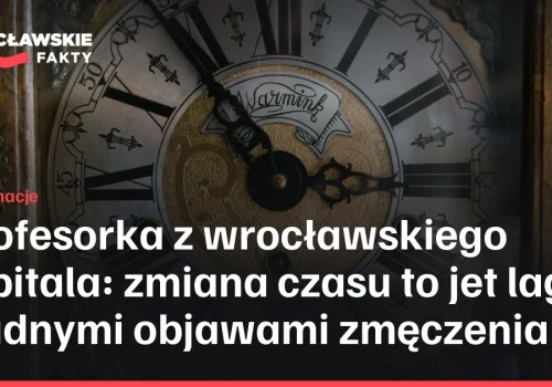 Profesorka z wrocławskiego szpitala: zmiana czasu to jet lag z trudnymi objawami zmęczenia