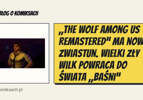 „The Wolf Among Us Remastered” ma nowy zwiastun. Wielki Zły Wilk powraca do świata „Baśni”