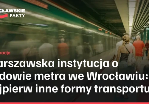Warszawska instytucja o budowie metra we Wrocławiu: najpierw inne formy transportu