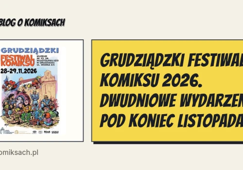 Grudziądzki Festiwal Komiksu 2026. Dwudniowe wydarzenie pod koniec listopada
