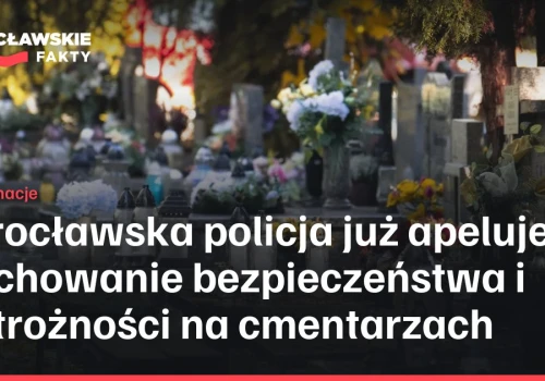Wrocławska policja już apeluje o zachowanie bezpieczeństwa i ostrożności na cmentarzach