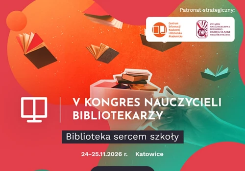 Już 24-25 listopada br. odbędzie się w Katowicach V Kongres Nauczycieli Bibliotekarzy. Współorganizatorem jest Okręgowa Sekcja Bibliotekarska ZNP w Katowicach