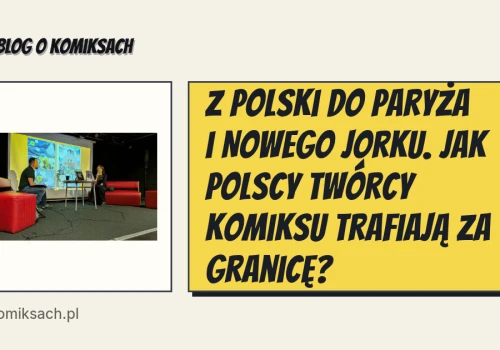 Z Polski do Paryża i Nowego Jorku. Jak polscy twórcy komiksu trafiają za granicę?