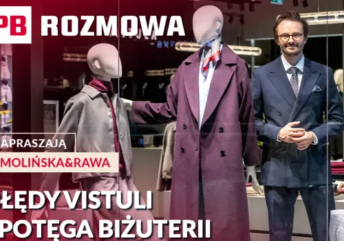 Vistula wraca do korzeni. Nowa strategia i jubilerski motor grupy VRG. PB ROZMOWA