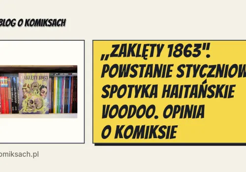 „Zaklęty 1863”. Powstanie styczniowe spotyka haitańskie voodoo. Opinia o komiksie
