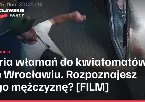 Seria włamań do kwiatomatów we Wrocławiu. Rozpoznajesz tego mężczyznę?