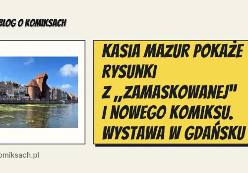 Kasia Mazur pokaże rysunki z „Zamaskowanej” i nowego komiksu. Wystawa w Gdańsku