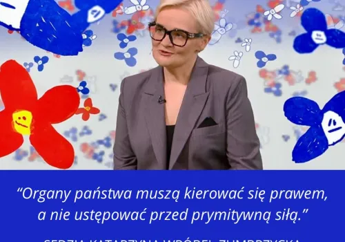 Sędzia Katarzyna Wróbel-Zumbrzycka: Organy państwa muszą kierować się prawem, a nie ustępować przed siłą