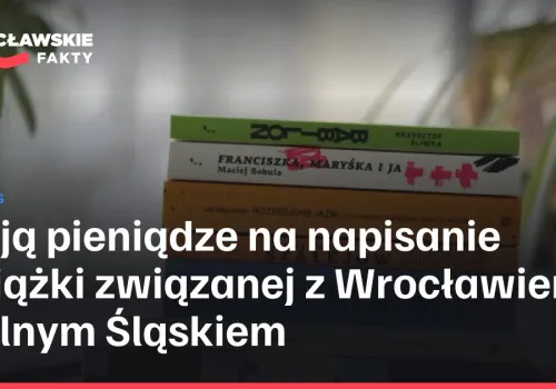 Dają pieniądze na napisanie książki związanej z Wrocławiem i Dolnym Śląskiem