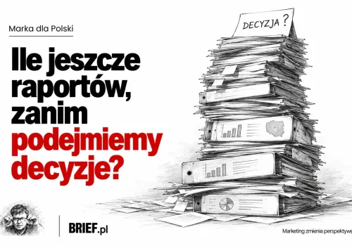 Marka dla Polski. Ile jeszcze raportów, zanim podejmiemy decyzje?