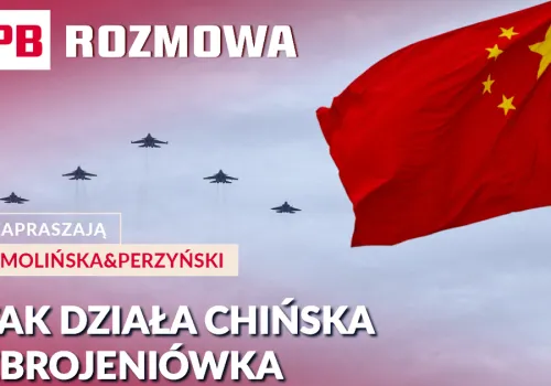 Miliardy, lasery, myśliwce i silny nadzór państwa. Jak działa zbrojeniowa machina Pekinu? PB ROZMOWA