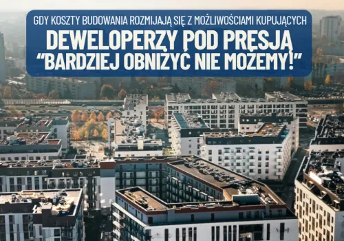 Deweloperzy pod presją. W USA obniżają ceny, w Polsce budują coraz więcej mieszkań, ale brakuje kupujących. Czy mieszkania mogą być tańsze?