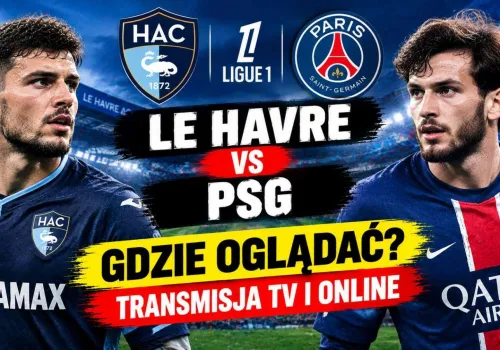 Mecz Le Havre – PSG. Gdzie oglądać za darmo? O której mecz? Transmisja