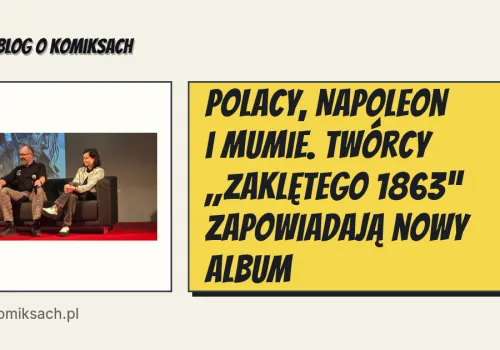 Polacy, Napoleon i mumie. Twórcy „Zaklętego 1863” zapowiadają nowy album