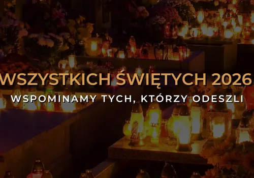 Wszystkich Świętych 2026. Wspominamy tych, którzy odeszli