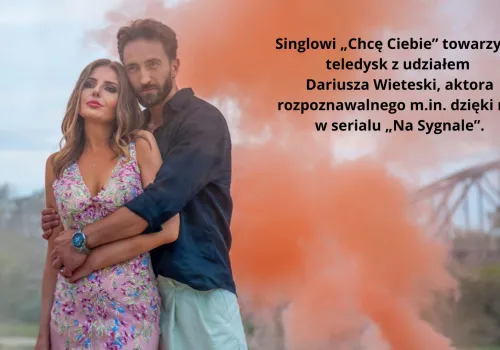 Kate Dąbrowska z singlem „Chcę Ciebie”. Dariusz Wieteska w teledysku