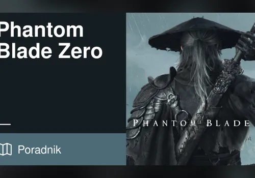 Phantom Blade Zero - Poradnik