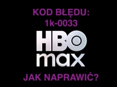 Zastanawiasz się, czym jest kod błędu 1k-0033 w HBO Max? Mamy rozwiązanie problemu
