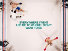 Everywhere I Went Led Me To Where I Did’t Want To Be