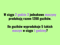 Brzmi banalnie: 3 maszyny, 1200 guzików. Większość osób podaje błędny wynik