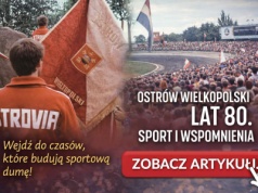 Ostrów Wielkopolski lat 80. – miasto pracy, sportu i dumy. Niezwykła filmowa podróż z OSTROVIĄ w roli głównej