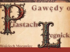 Wojciecha Morawca gawędy o… Piastach Legnickich. Czasy Henryków.