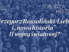 „Grzegorz Rossoliński-Liebe i nowa historia II wojny światowej?” - dyskusja w IPN