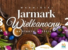Przed nami pierwsza edycja Warmińskiego Jarmarku Wielkanocnego