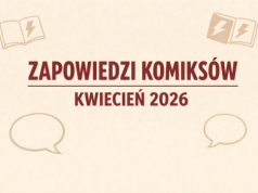 Zapowiedzi komiksów - kwiecień 2026. Zbiorcza lista