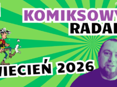 Komiksowy Radar. Przegląd newsów z marca i zapowiedzi komiksów na kwiecień 2026