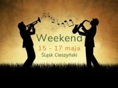 Zaplanuj z nami weekend (15-17 maja). Ciekawe wydarzenia na Śląsku Cieszyńskim