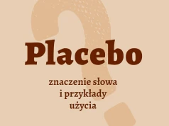 Placebo – co to jest? Definicja, przykłady użycia słowa