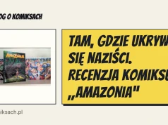 Tam, gdzie ukrywali się naziści. Recenzja komiksu „Amazonia”