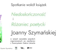Spotkanie autorskie z Joanną Szymańską: Wokół tomów “Niedoskończoność” i “Różaniec poetycki”