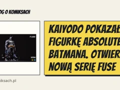 Kaiyodo pokazało figurkę Absolute Batmana. Otwiera nową serię FUSE