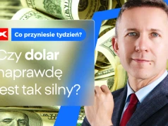 Czy fundamenty dolara są rzeczywiście tak silne? Co przyniesie tydzień?