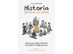 Tomasz Rozborski, Historia spisana na nowo. Jak uczyć dzieci historii, by miało to większy sens. Semestr I Od prehistorii do starożytności