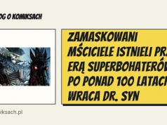 Zamaskowani mściciele istnieli przed erą superbohaterów. Po ponad 100 latach wraca Dr. Syn