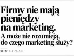 Firmy nie mają pieniędzy na marketing. A może nie rozumieją, do czego marketing służy?