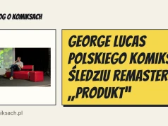 George Lucas polskiego komiksu. Śledziu remasteruje „Produkt”