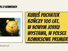 Kubuś Puchatek kończy 100 lat. W Nowym Jorku wystawa, w Polsce komiksowe premiery