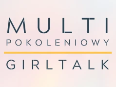 Z dumą wspieramy ogólnopolski program „Multipokoleniowy GirlTalk”!