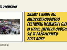 Znamy termin 38. Międzynarodowego Festiwalu Komiksu i Gier w Łodzi. Impreza odbędzie się w październiku 2027 roku