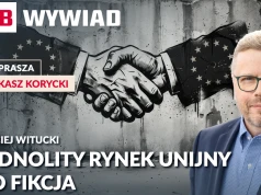 Witucki: Jednolity rynek unijny to fikcja. Czas rozbić bariery. PB WYWIAD