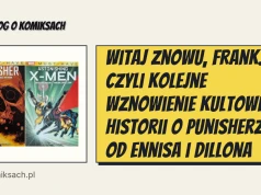Witaj znowu, Frank. Czyli kolejne wznowienie kultowej historii o Punisherze od Ennisa i Dillona