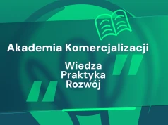Od wyników badań do wdrożenia. Rusza rekrutacja do Akademii Komercjalizacji