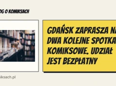 Gdańsk zaprasza na dwa kolejne spotkania komiksowe. Udział jest bezpłatny