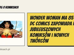 Wonder Woman ma 85 lat. DC Comics zapowiada rok jubileuszowych komiksów i nowych twórców
