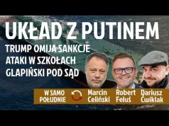 Trump tankuje u Putina - Ataki w szkołach - Glapiński może trafić przed Trybunał Stanu