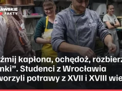 „Weźmij kapłona, ochędoż, rozbierz w członki”. Studenci z Wrocławia odtworzyli potrawy z XVII i XVIII wieku